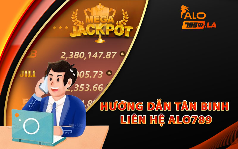 Hướng dẫn tân binh liên hệ Alo789